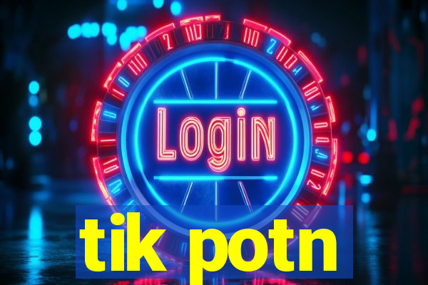 tik potn